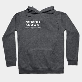 nobody knows what they're doing Hoodie